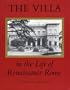 The Villa in the Life of Renaissance Rome (Princeton Monographs in Art and Archaeology)