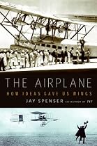 The Airplane: How Ideas Gave Us Wings