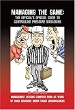 Managing the Game: The Official's Official Guide to Controlling Pressure Situations