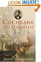 Cochrane the Dauntless: The Life and Adventures of Thomas Cochrane