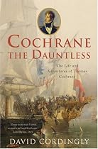 Cochrane the Dauntless: The Life and Adventures of Thomas Cochrane