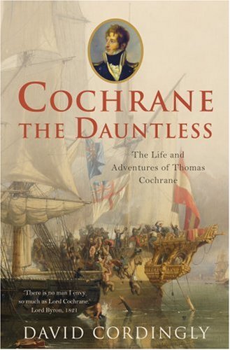 Cochrane the Dauntless: The Life and Adventures of Thomas Cochrane