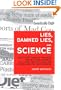 Lies, Damned Lies, and Science: How to Sort through the Noise Around Global Warming, the Latest Health Claims, and Other Scientific Controversies