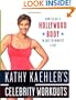 Kathy Kaehler's Celebrity Workouts: How to Get a Hollywood Body in Just 30 Minutes a Day