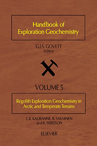Regolith Exploration Geochemistry in Arctic and Temperate Terrains (Handbook of Exploration and Environmental Geochemistry)