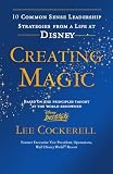 Creating Magic: 10 Common Sense Leadership Strategies from a Life at Disney