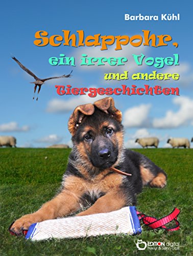Schlappohr, ein irrer Vogel und andere Tiergeschichten (German Edition)