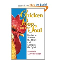 Chicken Poop for the Soul: Stories to Harden the Heart and Dampen the Spirit