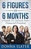 6 Figures in 6 Months: A Guide To Unleash Your Financial Freedom