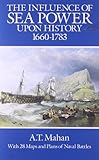 The Influence of Sea Power Upon History, 1660-1783 (Dover Military History, Weapons, Armor)