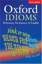 Oxford Idioms Dictionary for Learners of English (10,000+ Idioms) (ELT)