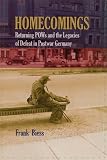 Homecomings: Returning POWs and the Legacies of Defeat in Postwar Germany