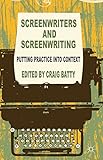 Screenwriters and screenwriting : putting practice into context