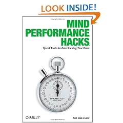 Mind Performance Hacks: Tips & Tools for Overclocking Your Brain