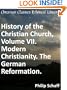 Modern Christianity. The German Reformation. - Enhanced Version (History of the Christian Church)