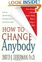 How to Change Anybody: Proven Techniques to Reshape Anyone's Attitude, Behavior, Feelings, or Beliefs