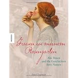 Frauen in meinem Rosengarten: Alte Rosen und die Geschichten ihrer Namenvon "Ann Chapman"