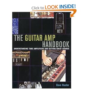 Guitar Amplifier Handbook - Understanding Tube Amplifiers and Getting Great Sounds... by Dave Hunter