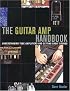 The Guitar Amp Handbook: Understanding Tube Amplifiers and Getting Great Sounds