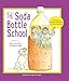 The Soda Bottle School: A True Story of Recycling, Teamwork, and One Crazy Idea