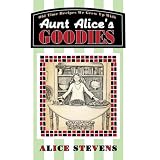 Aunt Alice's Goodies: Old Time Recipes We Grew Up With