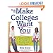 How to Make Colleges Want You: Insider Secrets for Tipping the Admissions Odds in Your Favor