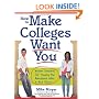 How to Make Colleges Want You: Insider Secrets for Tipping the Admissions Odds in Your Favor