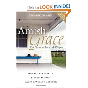 Amish Grace: How Forgiveness Transcended Tragedy - Donald B. Kraybill, Steven M. Nolt, David L. Weaver-Zercher