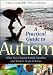 A Practical Guide to Autism: What Every Parent, Family Member, and Teacher Needs to Know Image of A Practical Guide to Autism: What Every Parent, Family Member, and Teacher Needs to Know