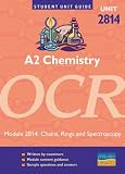 A2 Chemistry OCR: Unit 2814: Chains, Rings and Spectroscopy: Unit 2814 (Student Unit Guides)