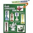 The Glass Candlestick Book: Identification and Value Guide (Glass Candlestick Book) by Tom Felt, Rich Stoer, and Elaine Stoer