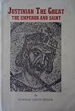 Justinian the Great: The Emperor and Saint