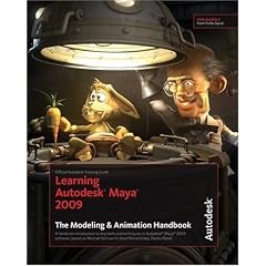 Learning Autodesk Maya 2009 The Modeling & Animation Handbook: Official Autodesk Training Guide (Autodesk Maya Techniques: Offical Autodesk Training Guides)