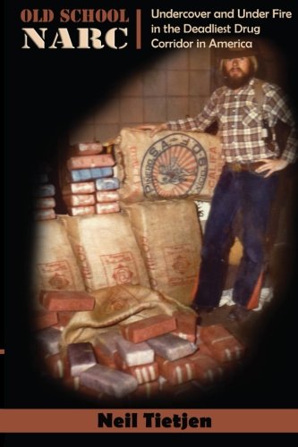 Old School Narc: Undercover and Under Fire in the Deadliest Drug Corridor in America