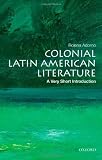 Colonial Latin American Literature: A Very Short Introduction (Very Short Introductions)