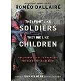 Produkt-Bild: They Fight Like Soldiers, They Die Like Children: The Global Quest to Eradicate the Use of Child Soldiers [ THEY FIGHT LIKE SOLDIERS, THEY DIE LIKE CHILDREN: THE GLOBAL QUEST TO ERADICATE THE USE OF CHILD SOLDIERS ] by Dallaire, Romeo (Author) May-24-2011 [ Hardcover ]