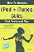 How To Become iPod + iTunes Guru, Cool Tricks and Tips, Covering 1st Generation to 5th Generation iPod and iTunes 6.0.2, A How To-Do-it Book, for MAC and PC with Cool Accessories