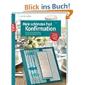 Mein sch�nstes Fest - Konfirmation: Karten und Ideen f�r einen gelungenen Tag