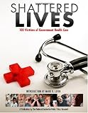 Shattered Lives: 100 Victims of Government Health Care