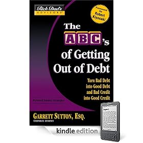 Rich Dad's Advisors-: The ABC's of Getting Out of Debt: Turn Bad Debt into Good Debt and Bad Credit into Good Credit