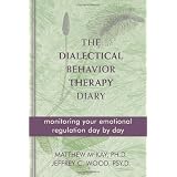 TheDialecticalBehaviorTherapyDiary:MonitoringYourEmotionalRegulationDaybyDay