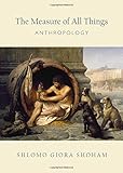 The measure of all things : anthropology