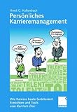 Pers�nliches Karrieremanagement - Wie Karriere heute funktioniert - Einsichten und Tools vom Karriere-Doc