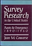 Survey research in the United States : roots and emergence, 1890-1960