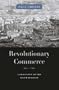Revolutionary Commerce: Globalization and the French Monarchy (Harvard Historical Studies)