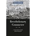 Revolutionary Commerce: Globalization and the French Monarchy (Harvard Historical Studies)