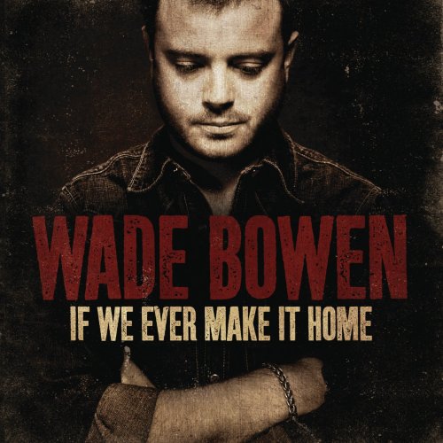 Wade Bowen - If We Ever Make It Home - Zortam Music