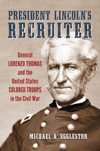 President Lincoln's Recruiter: General Lorenzo Thomas and the United States Colored Troops in the Civil War