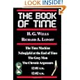 The Book Of Time: The Time Machine, Nebogipfel at the End of Time, The Grey Man, The Chronic Argonauts, 12:01 P.M.,... by H. G. Wells, Richard A. Lupoff, Gavin L. O'Keefe and Fender Tucker