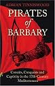 Pirates of Barbary: Corsairs, Conquests and Captivity in 17th-century Mediterranean